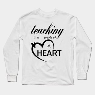 teaching is a work of heart,teacher gift,back to school gift,gift from student to teacher Long Sleeve T-Shirt